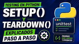Testing en Python: setUp() y tearDown() Explicados Paso a Paso