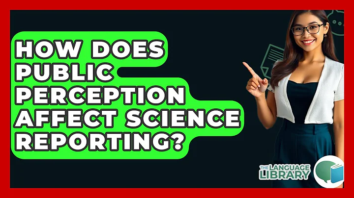 How Does Public Perception Affect Science Reporting? - The Language Library