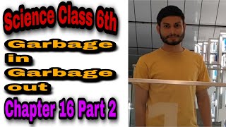 Garbage in Garbage out | Class 6 Science Chapter 16 Part 2