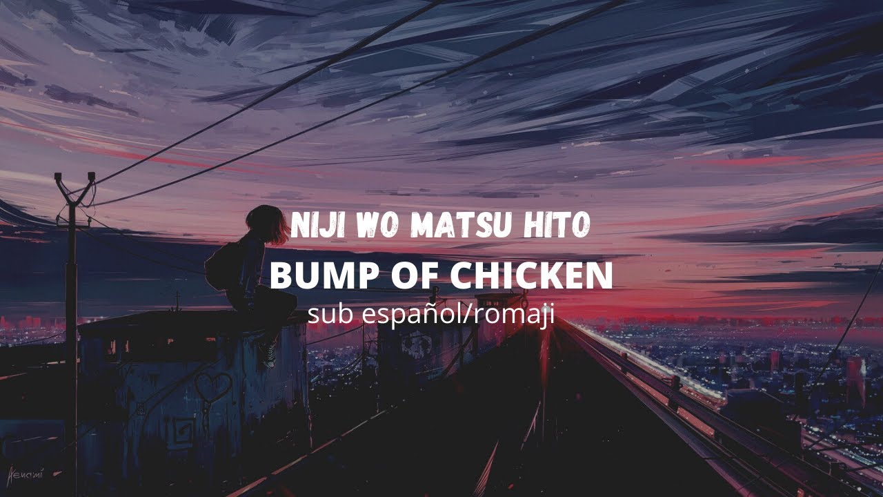 BUMP OF CHICKEN Niji wo Matsu Hito // sub español/romaji YouTube
