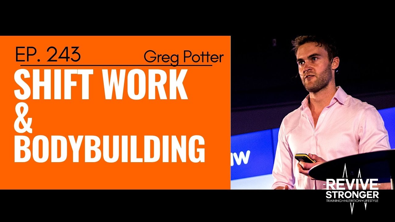 243: Greg Potter - Shift Work & Bodybuilding