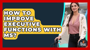 How To Improve Executive Functions With MS? - MS Support Network