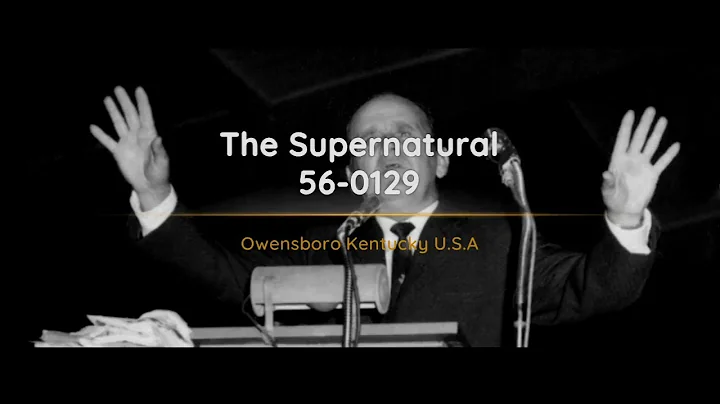 56-0129 - The Supernatural - William Branham
