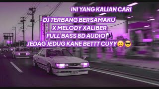 DJ TERBANG BERSAMAKU X MELODY XALIBER JEDAG JEDUG MENGKANE VIRAL TIKTOK 8D AUDIO🎵