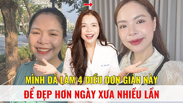 Mình đã làm 4 điều đơn giản này để đẹp hơn ngày xưa nhiều lần - Bác sĩ Nguyên