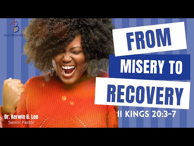 11/6/2022    From Misery to Recovery- II Kings 20:3-7