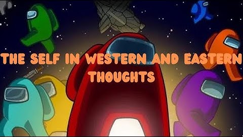 Lesson 4: The Self in Western and Eastern thoughts