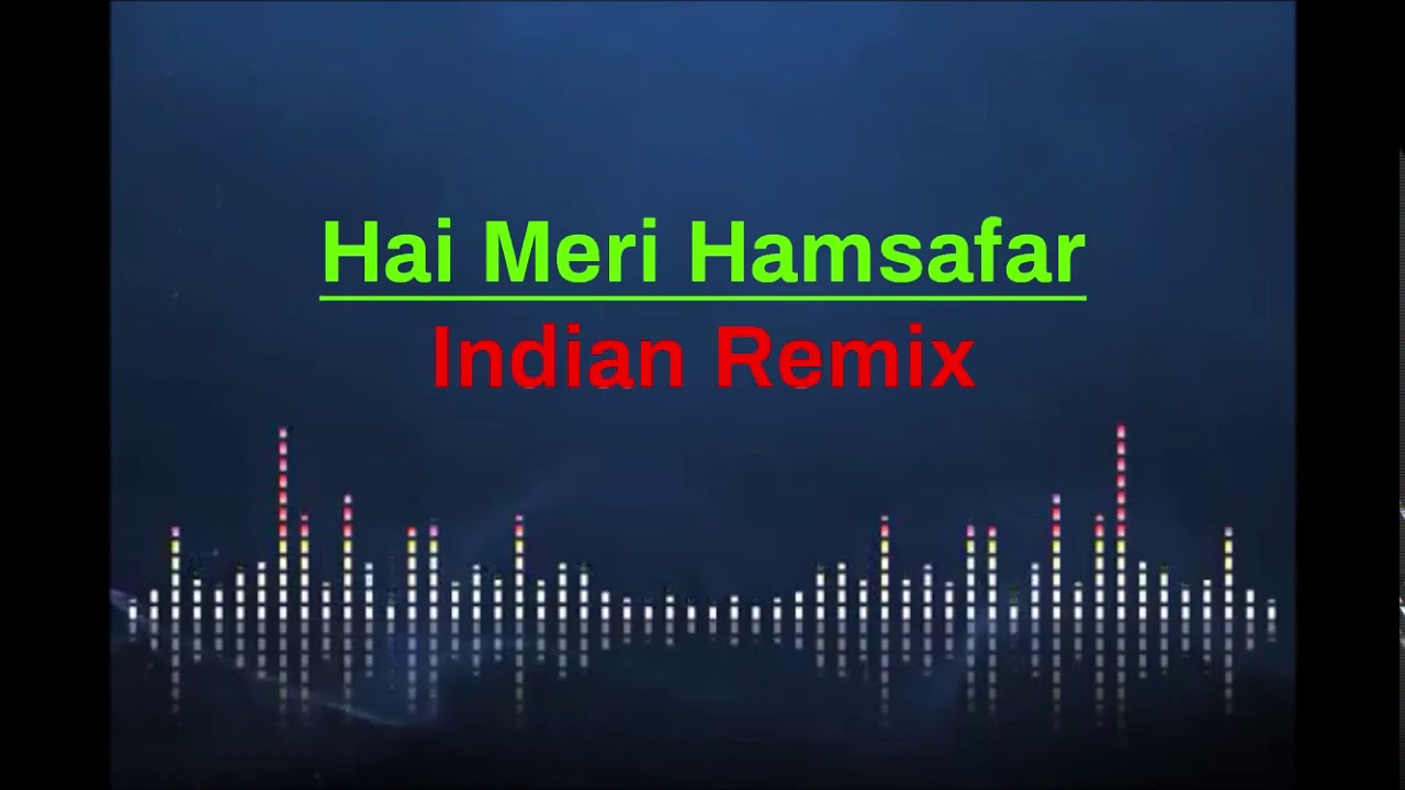 Hai Meri Hamsafar Indian Remix