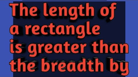 8th,Linear equations in one variable. The length of a rectangle is greater than the breadth by 18 cm