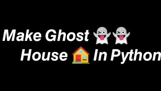 Make Ghost 👻👻 house 🏠 in Python  #92