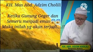 KH. Mas Abd. Adzim Cholili, Ceramah,,, ketika Gunung GEGER dan SEMERU Menjadi Emas Maka,,,
