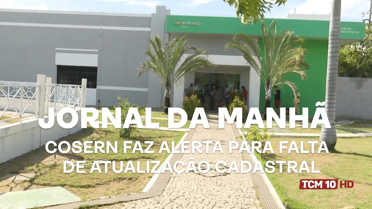 Jornal da Manhã - COSERN faz alerta para falta de atualização cadastral