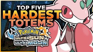 Top 5 HARDEST Totem Pokemon In Ultra Sun And Ultra Moon