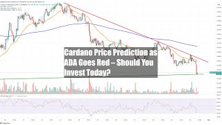 Cardano Price Prediction as ADA Goes Red – Should You Invest Today?