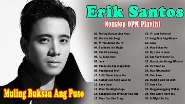 Muling Buksan Ang Puso - Erik Santos OPM Hits Song Playlist 2024 - Nonstop OPM Tagolog Love Songs