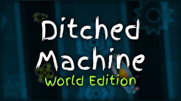 Ditched Machine | GD World Edition #8