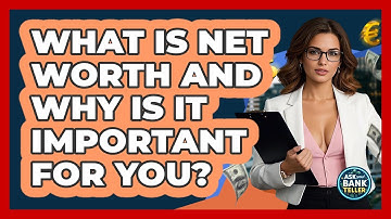 What Is Net Worth And Why Is It Important For You? - Ask Your Bank Teller
