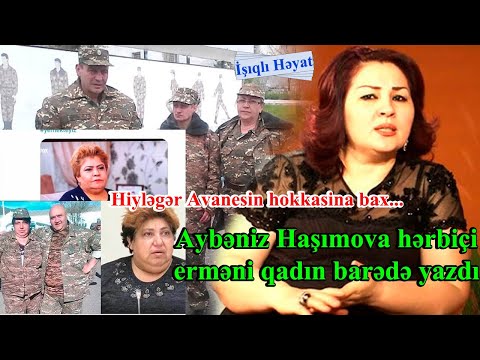 Aybəniz Haşımova hərbiçi erməni qadın barədə yazdı: Hiyləgər Avanesin hokkasina bax...