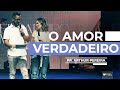 O AMOR VERDADEIRO - PR. ARTHUR PEREIRA E PRA. TALITHA PEREIRA -  MÊS DOS NAMORADOS - IGREJA DO AMOR