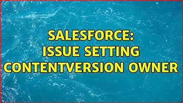 Salesforce: Issue Setting ContentVersion Owner (2 Solutions!!)