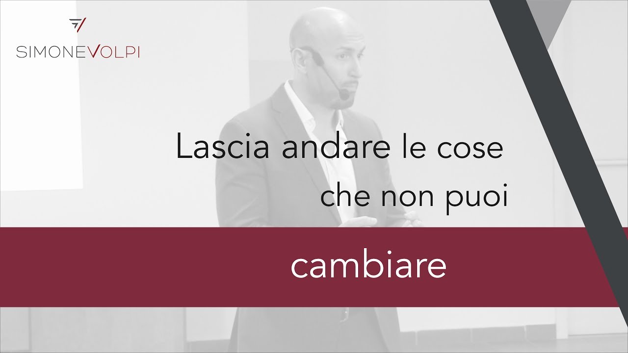 Lascia Andare Le Cose Che Non Puoi Cambiare Youtube
