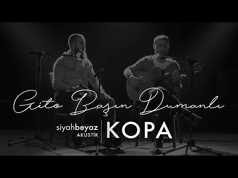 Kopa - Gito Başın Dumanlı (SiyahBeyaz Akustik)