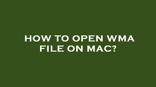 How to open wma file on mac?