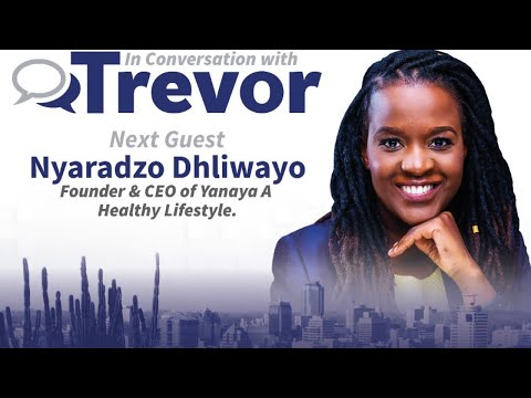 Nyaradzo Dhliwayo, Founder & CEO of Yanaya A Healthy Lifestyle, In Conversation with Trevor