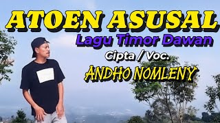 ATOEN ASUSAL || Andho Nomleny || Lagu Timor Dawan Terbaru 2026