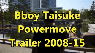 Bboy Taisuke Powermove Trailer 2008/2015 | Tv K Bboy