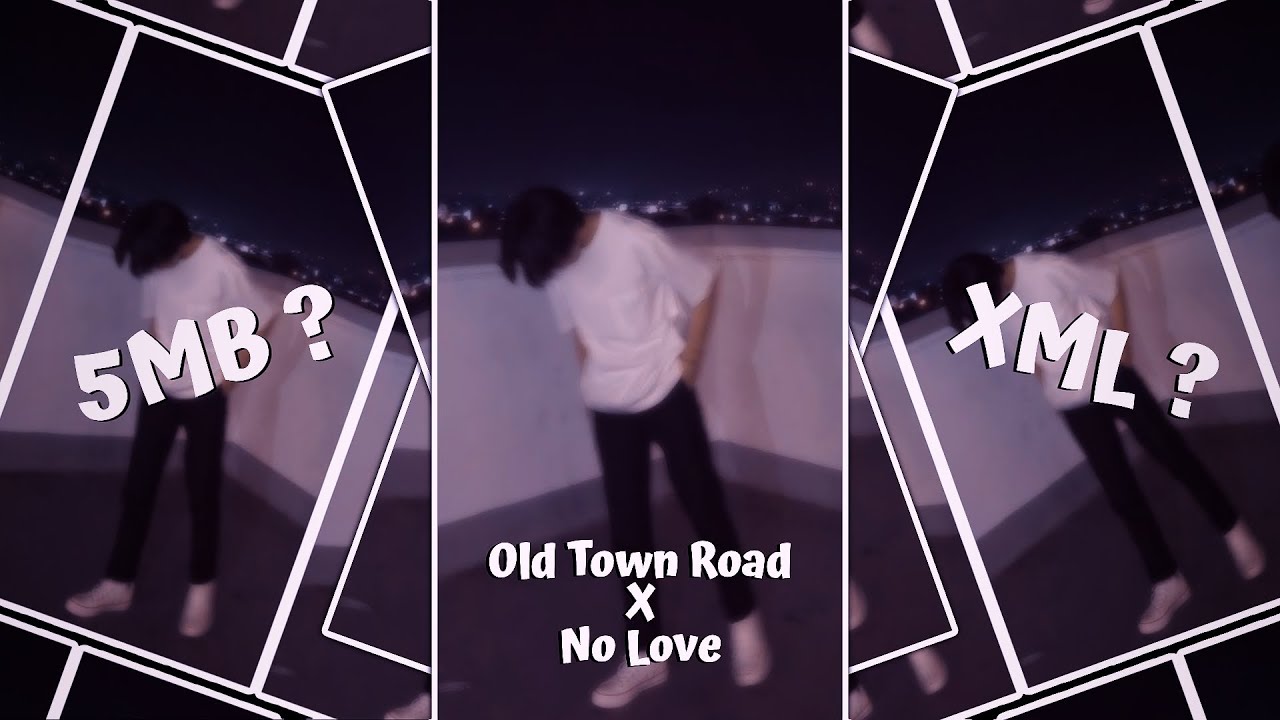 New Trend Xml ️🔥 Old Town Road x No Love xml file ecxxii edit YouTube