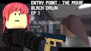 Entry Point  The movie . ep 1: Black Dawn