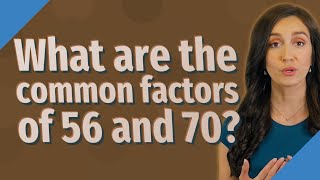 What are the common factors of 56 and 70?