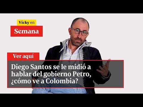 Diego Santos se le midió a hablar del gobierno Petro, ¿cómo ve a Colombia? | Vicky en Semana