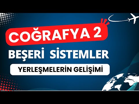 Cografya 2 Beseri Sistemler Yerlesmelerin Gelisimi 1080p