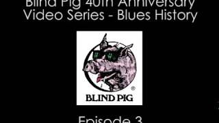 Blind Pig 40th Anniversary - Blues History Episode 3