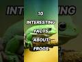 10 Interesting Facts About Frogs #top #top10 #amazingfacts #interestingfacts #frog #frogs #trending