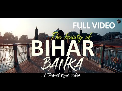 THE BEAUTY OF BANKA, BIHAR | FULL VIDEO | A Travel type video