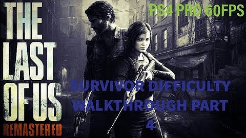Last of us Remastered SURVIVOR  DIFFICULTY  WALKTHROUGH  Part 4