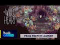 The Wild at Heart - Out Now on PS4 + Nintendo Switch | Humble Games