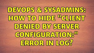DevOps & SysAdmins: How to HIDE "client denied by server configuration:" error in log? Details