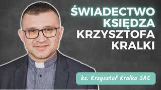 Bóg w kilkanaście sekund odmienił moje życie. Zapytał, a ja się zgodziłem | ks. Krzysztof Kralka SAC