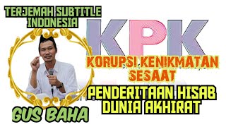 Gus Baha : Korupsi Merupakan Kenikmatan Sesaat Sedangkan Penderitaan Hisab Dunia dan Akhirat