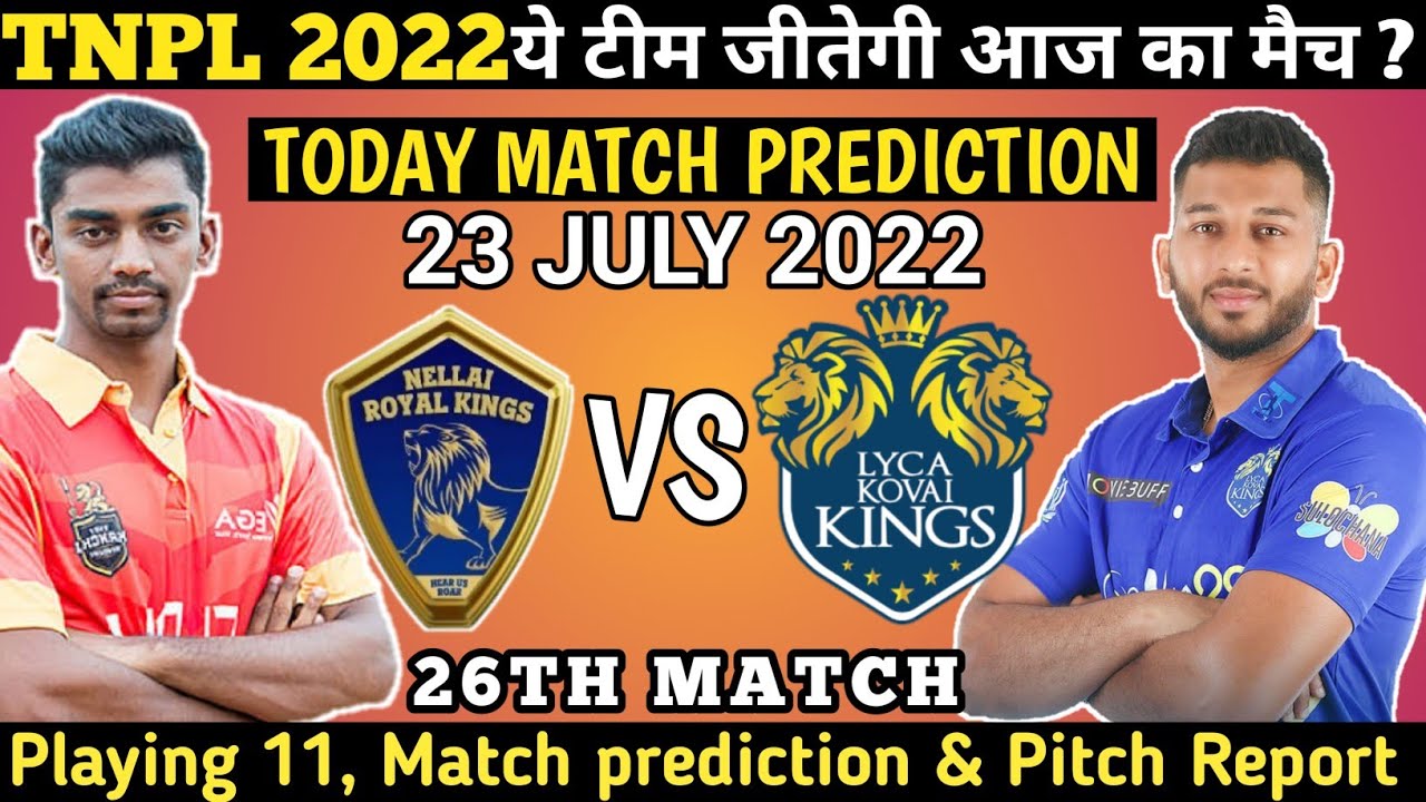 TNPL 2022 Lyca Kovai Kings Vs Nellai Royal Kings 26th match Prediction today match prediction