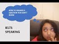 IELTS Speaking | How to answer when you don't know anything | Learn English