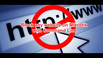 Block any website in Mikrotik with CLI Command line