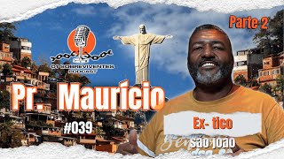 The Survivors #039 - Pastor Maurício, Ex-Tico São João | Part 2