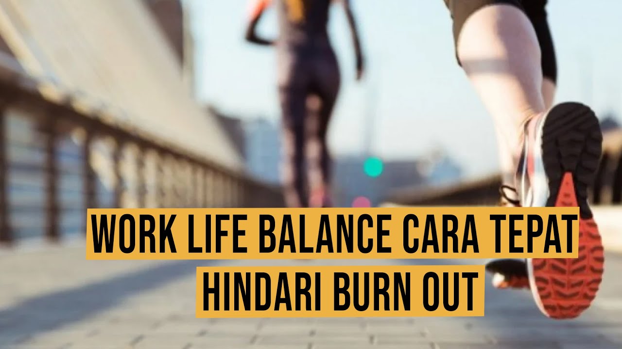 Pentingnya Work Life Balance Saat Bekerja dan menjalani Hidup - YouTube
