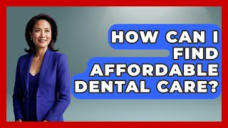 How Can I Find Affordable Dental Care - Get Retirement Help