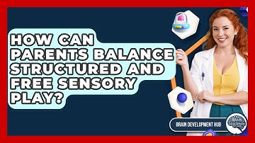 How Can Parents Balance Structured And Free Sensory Play? - Brain Development Hub